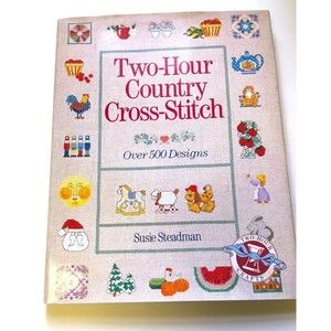 Two-Hour Country Cross-Stitch : Over 500 Designs by Susie Steadman (1996,...